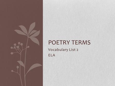 Vocabulary List 2 ELA POETRY TERMS. Analogy Noun A comparison between two things; a similarity between like features of two things.
