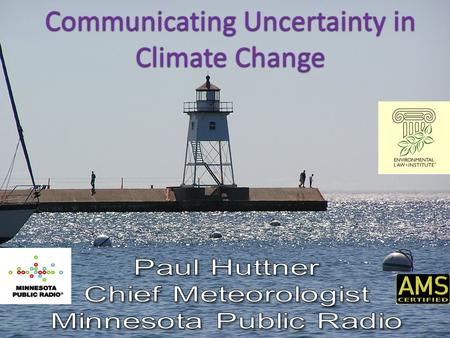 Communicating Uncertainty in Climate Change. So you wanna be a Broadcast Meteorologist??? You might want to be a Broadcast Meteorologist if: Explain a.