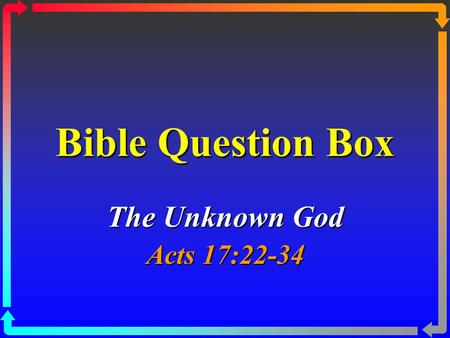 Bible Question Box The Unknown God Acts 17:22-34.
