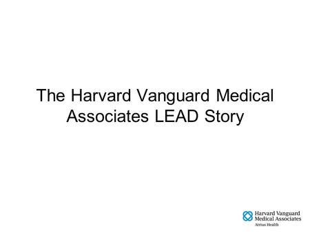 The Harvard Vanguard Medical Associates LEAD Story.