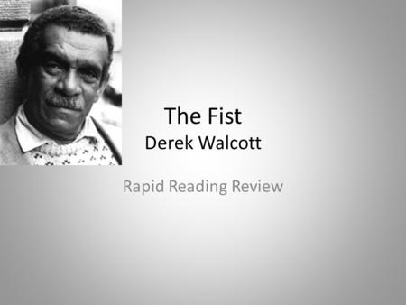 The Fist Derek Walcott Rapid Reading Review.