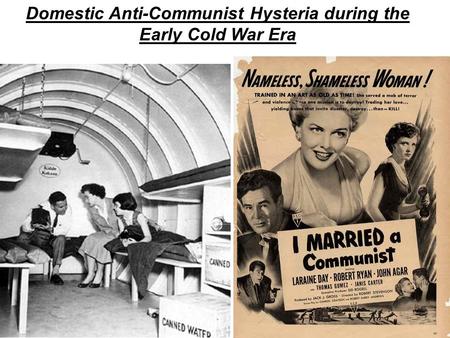 Domestic Anti-Communist Hysteria during the Early Cold War Era.