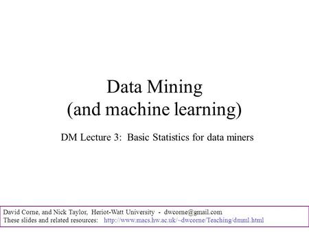 David Corne, and Nick Taylor, Heriot-Watt University - These slides and related resources: