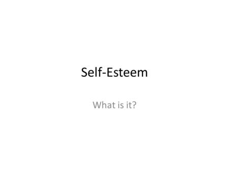 Self-Esteem What is it?. What’s the problem? “Why is being wrong so socially traumatic to students?”
