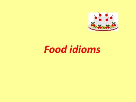Food idioms. apple of one's eye: a person that is adored by someone EX: Baby Alison is the apple of her father's eye. have a) bun in the oven: be pregnant.