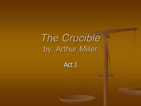 The Crucible by: Arthur Miller