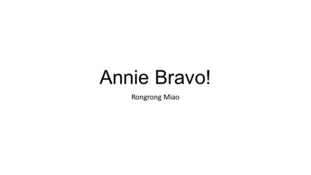 Annie Bravo! Rongrong Miao. Annie is a little girl living in a small town. She has a peaceful life. Every day, when her parents go out for work, she plays.