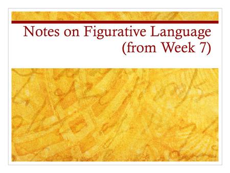 Notes on Figurative Language (from Week 7). Imagery Imagery is used in writing to appeal to a variety of the five senses. It is very descriptive writing.
