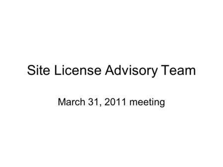 Site License Advisory Team March 31, 2011 meeting.