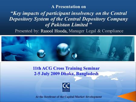 At the forefront of the Capital Market development A Presentation on “Key impacts of participant insolvency on the Central Depository System of the Central.