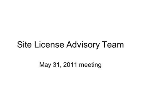Site License Advisory Team May 31, 2011 meeting. Agenda McAfee VirusScan and Microsoft Forefront Microsoft EES Contract LANDesk/Altiris and asset/inventory.
