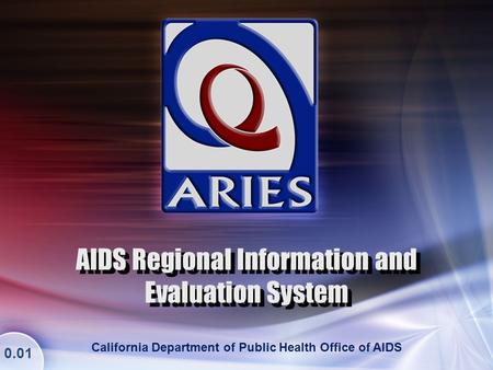 AIDS Regional Information and Evaluation System California Department of Public Health Office of AIDS 0.01.