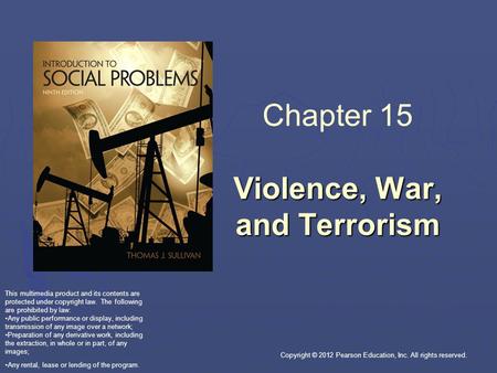 Copyright © 2012 Pearson Education, Inc. All rights reserved. Violence, War, and Terrorism Chapter 15 Violence, War, and Terrorism This multimedia product.