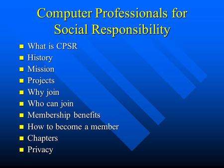 Computer Professionals for Social Responsibility What is CPSR What is CPSR History History Mission Mission Projects Projects Why join Why join Who can.