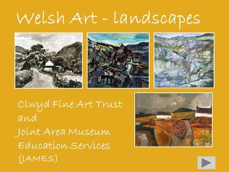Welsh Art - landscapes Clwyd Fine Art Trust and Joint Area Museum Education Services (JAMES)