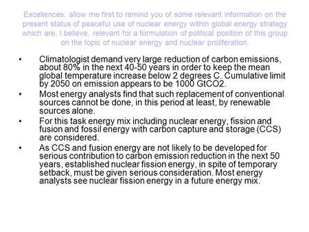 Excellences, allow me first to remind you of some relevant information on the present status of peaceful use of nuclear energy within global energy strategy.