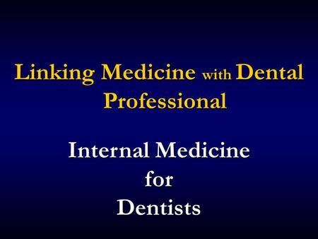 Linking Medicine with Dental Professional Internal Medicine for Dentists.