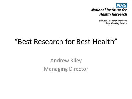 “Best Research for Best Health” Andrew Riley Managing Director.