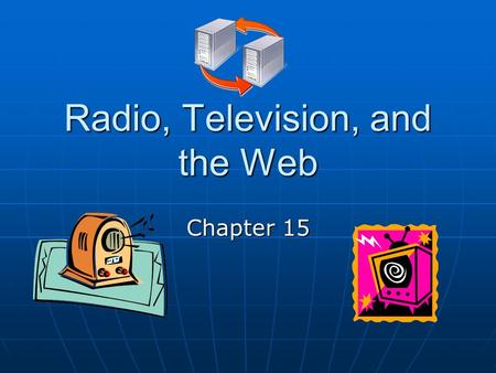 Radio, Television, and the Web Chapter 15. Broadcasting Reaches Vast Majority of Americans on a Daily Basis Chapter discusses tactics used by PR personnel.