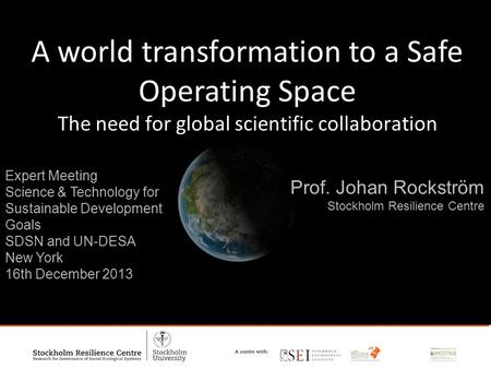 Title Text 1 Expert Meeting Science & Technology for Sustainable Development Goals SDSN and UN-DESA New York 16th December 2013 Prof. Johan Rockström Stockholm.