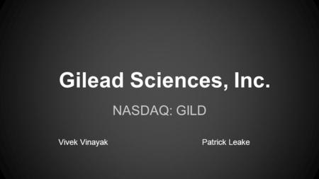 Gilead Sciences, Inc. NASDAQ: GILD Vivek VinayakPatrick Leake.