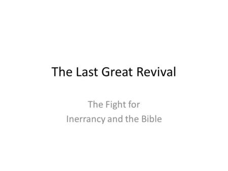 The Last Great Revival The Fight for Inerrancy and the Bible.
