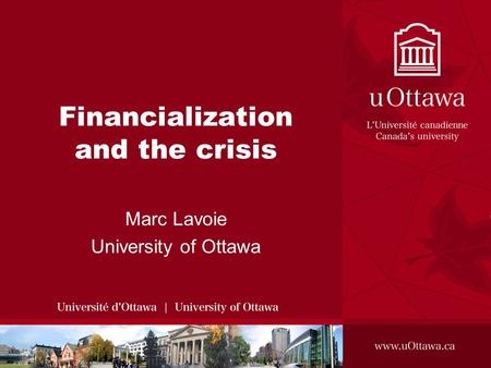 Financialization and the crisis Marc Lavoie University of Ottawa.
