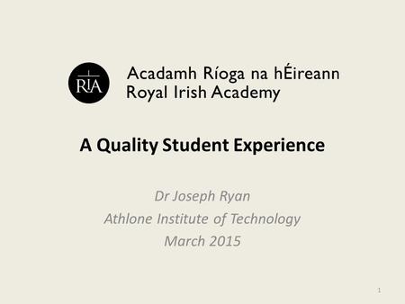 A Quality Student Experience Dr Joseph Ryan Athlone Institute of Technology March 2015 1.
