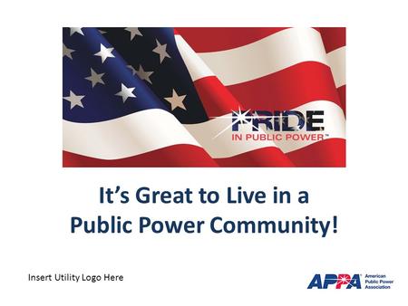 It’s Great to Live in a Public Power Community! Insert Utility Logo Here.