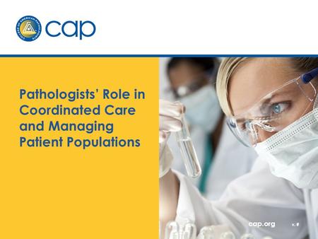 Cap.org v. # Pathologists’ Role in Coordinated Care and Managing Patient Populations.