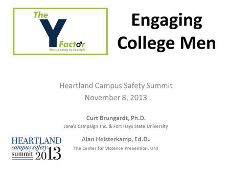 Heartland Campus Safety Summit November 8, 2013 Curt Brungardt, Ph.D. Jana’s Campaign Inc. & Fort Hays State University Alan Heisterkamp, Ed.D. The Center.