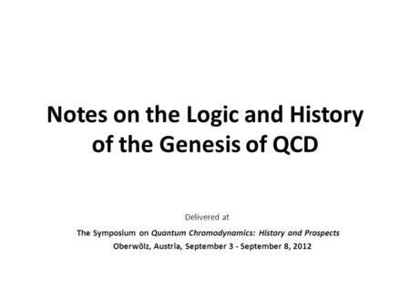 Notes on the Logic and History of the Genesis of QCD Delivered at The Symposium on Quantum Chromodynamics: History and Prospects Oberwölz, Austria, September.