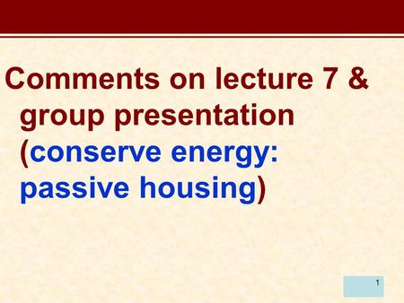 1 Comments on lecture 7 & group presentation (conserve energy: passive housing)