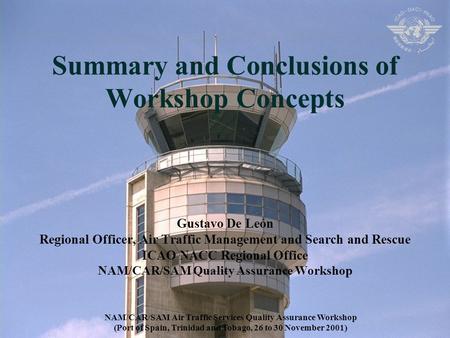 Summary and Conclusions of Workshop Concepts Gustavo De León Regional Officer, Air Traffic Management and Search and Rescue ICAO NACC Regional Office NAM/CAR/SAM.