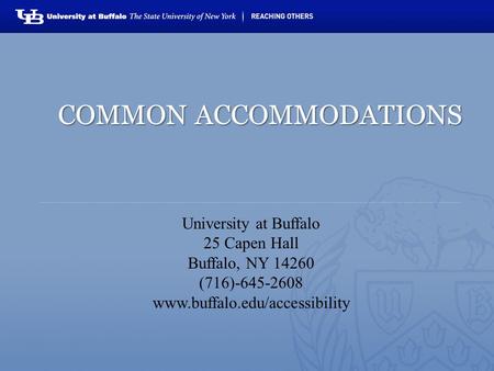 University at Buffalo 25 Capen Hall Buffalo, NY 14260 (716)-645-2608 www.buffalo.edu/accessibility COMMON ACCOMMODATIONS.