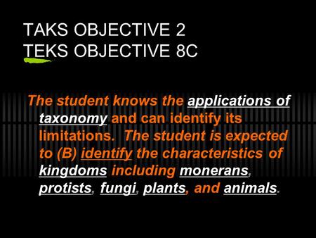 TAKS OBJECTIVE 2 TEKS OBJECTIVE 8C The student knows the applications of taxonomy and can identify its limitations. The student is expected to (B) identify.