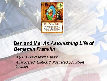 Ben and Me: An Astonishing Life of Benjamin Franklin
