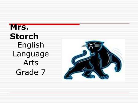 Mrs. Storch English Language Arts Grade 7. Graduated from Loma Linda Academy in 2001 Graduated from California State university, San Bernardino in 2005.