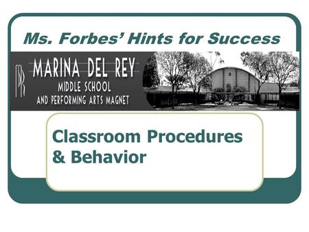 Ms. Forbes’ Hints for Success Classroom Procedures & Behavior.