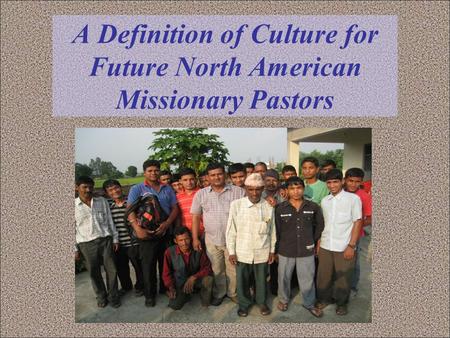 A Definition of Culture for Future North American Missionary Pastors.