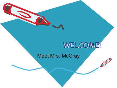 WELCOME! Meet Mrs. McCray. Meet your Teacher! Daily Schedule 7:50-8:00Arrival & Bellwork 8:00-9:30Reading Block 9:35-10:15Specials 10:15-10:50Language.