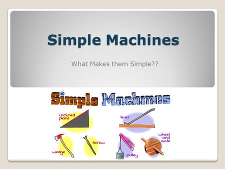 Simple Machines What Makes them Simple??.