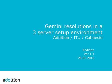 Gemini resolutions in a 3 server setup environment Addition / ITU / Cohaesio Addition Ver 1.1 26.05.2010.
