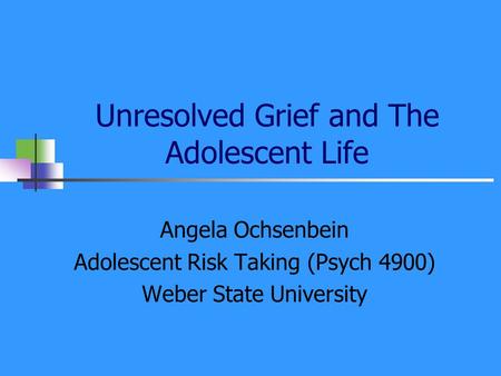 Unresolved Grief and The Adolescent Life