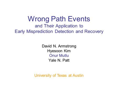 Wrong Path Events and Their Application to Early Misprediction Detection and Recovery David N. Armstrong Hyesoon Kim Onur Mutlu Yale N. Patt University.