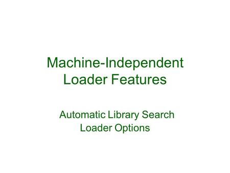 Machine-Independent Loader Features