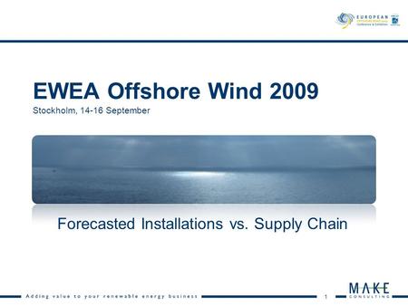 1 EWEA Offshore Wind 2009 Stockholm, 14-16 September Forecasted Installations vs. Supply Chain.