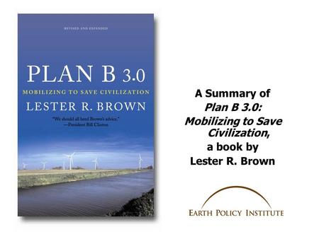 A Summary of Plan B 3.0: Mobilizing to Save Civilization, a book by Lester R. Brown.