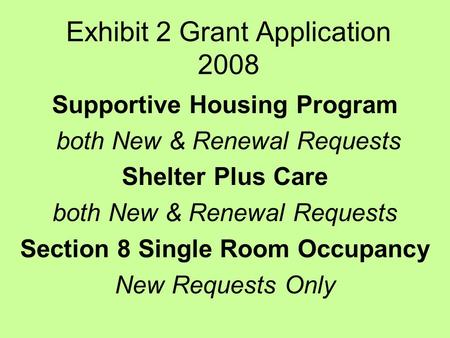 Exhibit 2 Grant Application 2008 Supportive Housing Program both New & Renewal Requests Shelter Plus Care both New & Renewal Requests Section 8 Single.