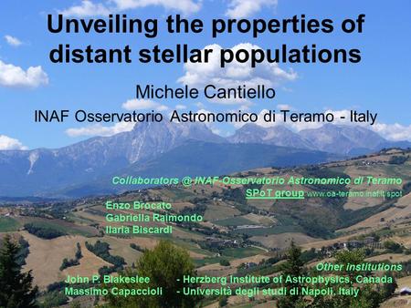 Unveiling the properties of distant stellar populations Michele Cantiello INAF Osservatorio Astronomico di Teramo - Italy INAF-Osservatorio.